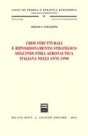 Crisi strutturali e riposizionamento strategico dell'industria aeronautica italiana negli anni 1990 di Sergio S. Parazzini edito da Giuffrè