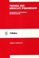 Teoria dei mercati finanziari. Equilibrio, efficienza, informazione di Emilio Barucci edito da Il Mulino