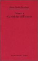 Petrarca e la visione dell'eterno di M. Cecilia Bertolani edito da Il Mulino