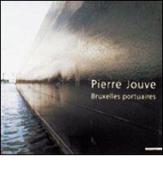 Pierre Jouve. Brusselse portuaries di Pierre Jouve edito da Mazzotta