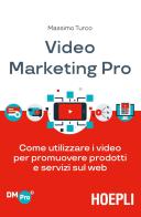 Video marketing pro. Come utilizzare i video per promuovere prodotti e servizi sul web di Massimo Turco edito da Hoepli