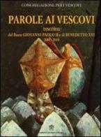Parole ai vescovi. Discorsi del beato Giovanni Paolo II e di Benedetto XVI 2001-2010 di Giovanni Paolo II, Benedetto XVI (Joseph Ratzinger) edito da Libreria Editrice Vaticana