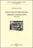 Sulle tracce dell'eresia. Ambrogio Catarino Politi (1484-1553) di Giorgio Caravale edito da Olschki