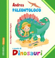 Andrea Paleontologo a scuola di dinosauri. Ediz. illustrata di Serena Riffaldi edito da Edizioni del Baldo