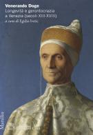 Venerando doge. Longevità e gerontocrazia a Venezia (secoli XIII-XVIII) edito da Marsilio