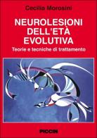 Neurolesioni dell'età evolutiva. Teorie e tecniche di trattamento di Cecilia Morosini edito da Piccin-Nuova Libraria
