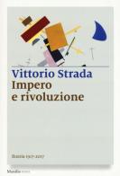 Impero e rivoluzione. Russia 1917-2017 di Vittorio Strada edito da Marsilio