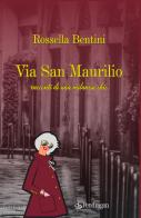 Via San Maurilio. Racconti di una milanese chic di Rossella Bentini edito da Pendragon