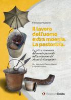 Il lavoro dell'uomo extra moenia. La pastorizia. Oggetti e strumenti del mondo pastorale nella collezione del museo di Gavignano di Emiliano Migliorini edito da Edizioni Efesto