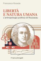 Libertà e natura umana. L'antropologia politica di Rousseau di Francesco Rosada edito da Franco Angeli