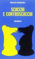 Scacchi e controscacchi di Paolo Bagnoli edito da Ugo Mursia Editore