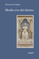 Medio evo del diritto. Le fonti di Francesco Calasso edito da Adelphi