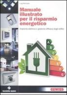 Manuale illustrato per il risparmio energetico. Impianto elettrico e gestione efficace degli edifici di Luigi Martirano edito da Tecniche Nuove