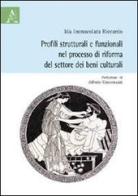 Profili strutturali e funzionali nel processo di riforma del settore dei beni culturali di Ida I. Riccardo edito da Aracne