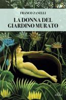 La donna del giardino murato di Franco Zanelli edito da De Ferrari