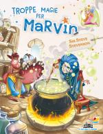Troppe magie per Marvin. Marvin vol.3 di Sir Steve Stevenson edito da Piemme