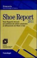 Shoe report 2011. Terzo rapporto annuale sul contributo del settore calzaturiero al rafforzamento del Made in Italy edito da Franco Angeli