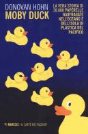 Moby Duck. La vera storia di 28.800 paperelle naufragate nell'oceano e dell'isola di plastica del Pacifico. Nuova ediz. di Donovan Hohn edito da Mimesis