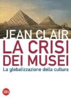 La crisi dei musei di Jean Clair edito da Skira