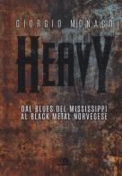 Heavy. Dal blues del Mississippi al black metal norvegese di Giorgio Monaco edito da Arcana
