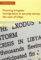 Framing irregular immigration in security terms. The case of Libya di Michela Ceccorulli edito da Firenze University Press