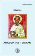 Apologia per i cristiani. Testo greco a fronte di Giustino (san) edito da ESD-Edizioni Studio Domenicano