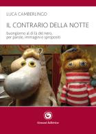 Il contrario della notte. Buongiorno al di là del nero, per parole, immagini e spropositi di Luca Camberlingo edito da Genesi