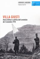 Villa Giusti. Storia militare e politica dell'armistizio del 3 novembre 1918 di Lorenzo Cadeddu edito da Gaspari