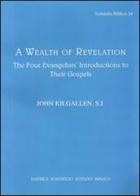 A Wealth of revelation. The four evangelists' introductions to their gospels di John J. Kilgallen edito da Pontificio Istituto Biblico
