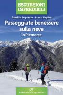 Passeggiate benessere sulla neve in Piemonte di Annalisa Porporato, Franco Voglino edito da Edizioni del Capricorno