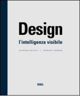 Design. L'intelligenza visibile di Stephen Bayley, Terence Conran edito da Logos