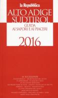 Alto Adige Südtirol. Guida ai sapori e ai piaceri della regione 2016 edito da L'Espresso (Gruppo Editoriale)