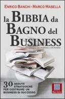 La bibbia da bagno del business. 30 sedute strategiche per costruire un business di successo di Enrico Banchi, Marco Masella edito da Scuola di Palo Alto