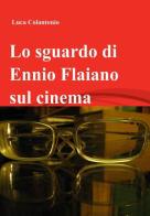 Lo sguardo di Ennio Flaiano sul cinema di Luca Colantonio edito da ilmiolibro self publishing