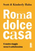 Roma dolce casa. Il nostro viaggio verso il cattolicesimo di Scott Hahn, Kimberly Hahn edito da Ares