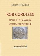 Rob Cordless e la magia della realtà di Alessandro Cussino edito da Immagina (Bolano)