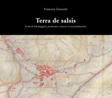 Terra de Salsis. Il sale di Salsomaggiore, produzione e mercato in età preindustriale di Francesca Zancarini edito da Tipocrom