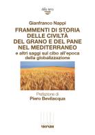 Frammenti di storia delle civiltà del grano e del pane nel Mediterraneo e altri saggi sul cibo all'epoca della globalizzazione di Gianfranco Nappi edito da Associazione Infiniti Mondi