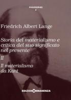 Storia del materialismo e critica del suo significato nel presente vol.2 di Friedrich Albert Lange edito da Edizioni Immanenza