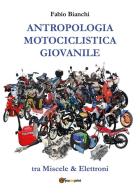 Antropologia motociclistica giovanile di Fabio Bianchi edito da Youcanprint