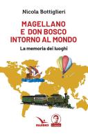 Magellano e don Bosco intorno al mondo. La memoria dei luoghi di Nicola Bottiglieri edito da Editrice Elledici
