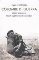 Colombe di guerra. Storie di donne nella guerra civile spagnola di Paul Preston edito da Mondadori