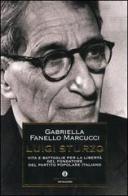 Luigi Sturzo. Vita e battaglie per la libertà del fondatore del Partito popolare italiano di Gabriella Fanello Marcucci edito da Mondadori