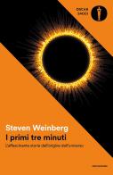 I primi tre minuti. L'affascinante storia dell'origine dell'universo di Steven Weinberg edito da Mondadori
