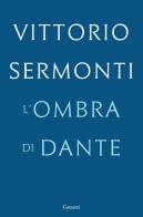 L' ombra di Dante di Vittorio Sermonti edito da Garzanti