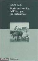 Storia economica dell'Europa pre-industriale di Carlo M. Cipolla edito da Il Mulino