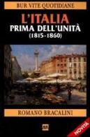 L' Italia prima dell'Unità. (1815-1860) di Romano Bracalini edito da Rizzoli