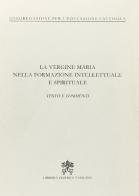 La vergine Maria nella formazione intellettuale e spirituale. Testo e commento edito da Libreria Editrice Vaticana