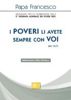 «I poveri li avete sempre con voi» (Mc 14,7). Messaggio per la celebrazione della 5ª Giornata mondiale dei poveri 2021 di Francesco (Jorge Mario Bergoglio) edito da Libreria Editrice Vaticana