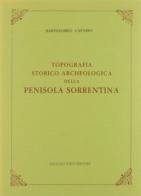 Topografia storico-archeologica della penisola sorrentina (rist. anast. 1846) di Bartolomeo Capasso edito da Forni